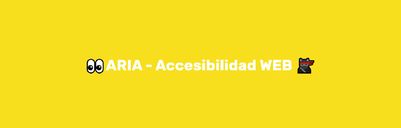 👀ARIA — Accesibilidad Web🐱🚀